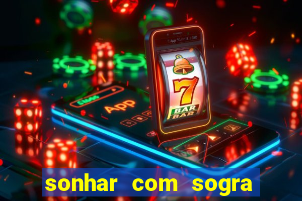 sonhar com sogra no jogo do bicho